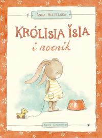 Królisia Isia i nocnik. Autor: Anna Mietelska. Dobreksiazki.pl Okładka książki Królisia Isia i nocnik