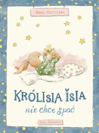 Królisia Isia nie chce spać. Autor: Anna Mietelska. Dobreksiazki.pl Okładka książki Królisia Isia nie chce spać
