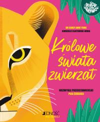 Królowe świata zwierząt. Niezwykłe przedstawicielki płci żeńskiej. Autor: York Carly Anne dr. Dobreksiazki.pl Okładka książki Królowe świata zwierząt. Niezwykłe przedstawicielki płci żeńskiej