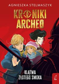 Kroniki Archeo T.4 Klątwa złotego smoka. Autor: Stelmaszyk Agnieszka. Dobreksiazki.pl Okładka książki Kroniki Archeo T.4 Klątwa złotego smoka