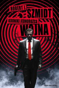 Kroniki Jednorożca. Wojna. Autor: Robert J. Szmidt. Dobreksiazki.pl Okładka książki Kroniki Jednorożca. Wojna