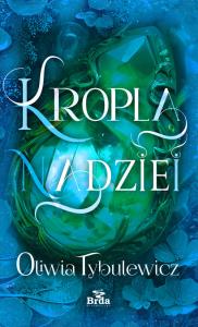 Kropla nadziei. Autor: Tybulewicz Oliwia. Dobreksiazki.pl Okładka książki Kropla nadziei