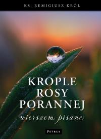 Krople rosy porannej wierszem pisane. Autor: Remigusz Król. Dobreksiazki.pl Okładka książki Krople rosy porannej wierszem pisane