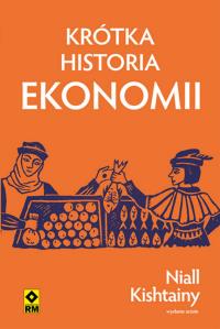 Krótka historia ekonomii. Autor: Niall Kishtalny. Dobreksiazki.pl Okładka książki Krótka historia ekonomii