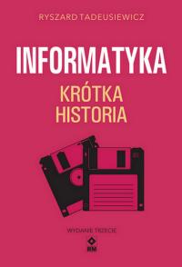 Krótka historia informatyki wyd. 2025. Autor: Ryszard Tadeuszkiewicz. Dobreksiazki.pl Okładka książki Krótka historia informatyki wyd. 2025