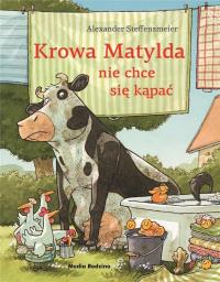 Krowa Matylda nie chce się kąpać BR. Autor: Alexander Steffensmeier. Dobreksiazki.pl Okładka książki Krowa Matylda nie chce się kąpać BR