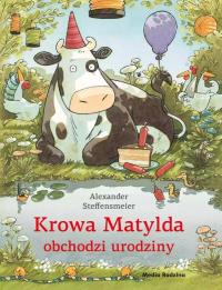 Krowa Matylda obchodzi urodziny. Autor: Alexander Steffensmeier. Dobreksiazki.pl Okładka książki Krowa Matylda obchodzi urodziny