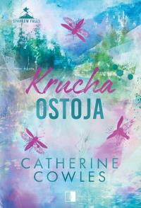 Krucha ostoja. Autor: Catherine Cowles. Dobreksiazki.pl Okładka książki Krucha ostoja