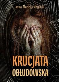 Krucjata obłudowska. Autor: Jastrzębski Maciej Janusz. Dobreksiazki.pl Okładka książki Krucjata obłudowska