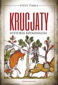 KRUCJATY. Historia kryminalna. Autor: Steve Tibble. Dobreksiazki.pl Okładka książki KRUCJATY. Historia kryminalna