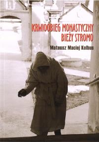 Krwioobieg monastyczny bieży stromo. Autor: Mateusz Maciej Kolbus. Dobreksiazki.pl Okładka książki Krwioobieg monastyczny bieży stromo