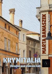 Krymitalia. Zbrodnie pod słońcem Italii. Autor: Marta Banaszek. Dobreksiazki.pl Okładka książki Krymitalia. Zbrodnie pod słońcem Italii