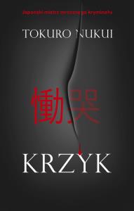 Krzyk. Autor: Nukui Tokuro. Dobreksiazki.pl Okładka książki Krzyk