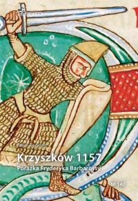 Krzyszków 1157. Porażka Fryderyka Barbarossy. Autor: Jakub Juszyński. Dobreksiazki.pl Okładka książki Krzyszków 1157. Porażka Fryderyka Barbarossy