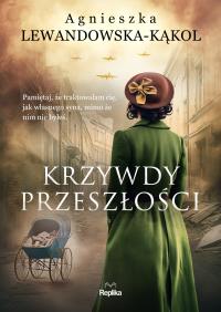 Krzywdy przeszłości. Autor: Agnieszka Lewandowska-Kąkol. Dobreksiazki.pl Okładka książki Krzywdy przeszłości