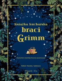 Książka kucharska braci Grimm. Autor: Anderson Robert Tuesley. Dobreksiazki.pl Okładka książki Książka kucharska braci Grimm