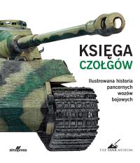 Księga czołgów. Ilustrowana historia pancernych wozów bojowych. Autor: Willey David. Dobreksiazki.pl Okładka książki Księga czołgów. Ilustrowana historia pancernych wozów bojowych