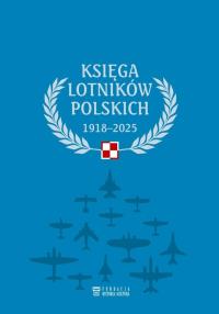 Księga lotników polskich 1918-2025. Autor: Praca zbiorowa. Dobreksiazki.pl Okładka książki Księga lotników polskich 1918-2025
