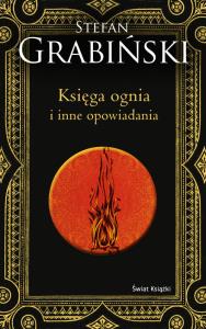 Księga ognia i inne opowiadania. Autor: Grabiński Stefan. Dobreksiazki.pl Okładka książki Księga ognia i inne opowiadania