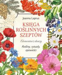 Księga roślinnych szeptów. Elementarz duszy. Rośliny, rytuały, opowieści. Autor: Joanna Laprus. Dobreksiazki.pl Okładka książki Księga roślinnych szeptów. Elementarz duszy. Rośliny, rytuały, opowieści