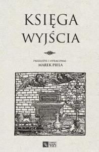 Księga Wyjścia. Autor: Piela Marek. Dobreksiazki.pl Okładka książki Księga Wyjścia
