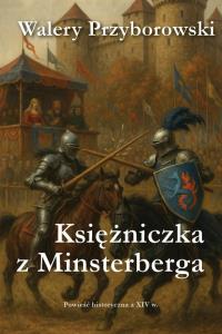Księżniczka z Minsterberga - powieść historyczna. Autor: Walery Przyborowski. Dobreksiazki.pl Okładka książki Księżniczka z Minsterberga - powieść historyczna