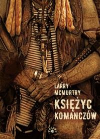 Księżyc Komanczów. Autor: McMurtry Larry. Dobreksiazki.pl Okładka książki Księżyc Komanczów