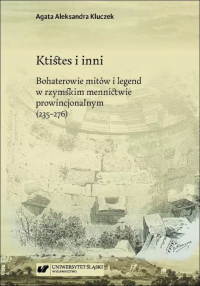 Ktistes i inni. Bohaterowie mitów i legend... Autor: Agata Aleksandra Kluczek. Dobreksiazki.pl Okładka książki Ktistes i inni. Bohaterowie mitów i legend..