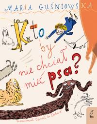 Kto by nie chciał mieć psa?. Autor: Marta Guśniowska. Dobreksiazki.pl Okładka książki Kto by nie chciał mieć psa?