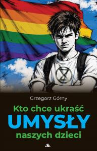 Okładka książki Kto chce ukraść umysły naszych dzieci