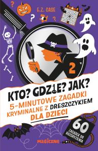 Kto? Gdzie? Jak? 5-minutowe zagadki kryminalne z dreszczykiem dla dzieci. Autor: Case E.Z.. Dobreksiazki.pl Okładka książki Kto? Gdzie? Jak? 5-minutowe zagadki kryminalne z dreszczykiem dla dzieci