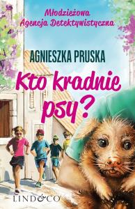 Kto kradnie psy?. Autor: Pruska Agnieszka. Dobreksiazki.pl Okładka książki Kto kradnie psy?