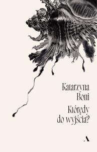 Którędy do wyjścia?. Autor: Katarzyna Boni. Dobreksiazki.pl Okładka książki Którędy do wyjścia?