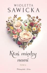 Ktoś między nami Tom 2. Autor: Sawicka Wioletta. Dobreksiazki.pl Okładka książki Ktoś między nami Tom 2