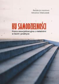 Okładka książki Ku samodzielności. Praca resocjalizacyjna z...