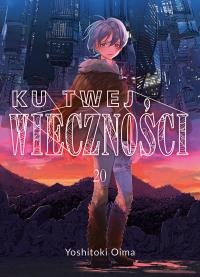Ku twej wieczności. Tom 20. Autor: Oima Yoshitoki. Dobreksiazki.pl Okładka książki Ku twej wieczności. Tom 20