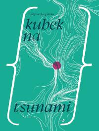 Kubek na tsunami. Autor: Bargielska Justyna. Dobreksiazki.pl Okładka książki Kubek na tsunami
