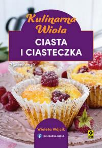 Kulinarna Wiola Ciasta i ciasteczka. Autor: Wójcik Wioleta. Dobreksiazki.pl Okładka książki Kulinarna Wiola Ciasta i ciasteczka