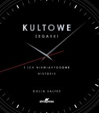 Kultowe zegarki i ich niewiarygodne historie. Autor: Salter Colin. Dobreksiazki.pl Okładka książki Kultowe zegarki i ich niewiarygodne historie