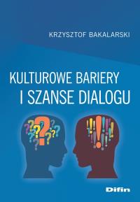 Kulturowe bariery i szanse dialogu. Autor: Krzysztof Bakalarski. Dobreksiazki.pl Okładka książki Kulturowe bariery i szanse dialogu