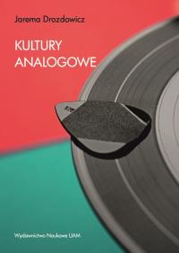 Kultury analogowe. Autor: Jarema Drozdowicz. Dobreksiazki.pl Okładka książki Kultury analogowe