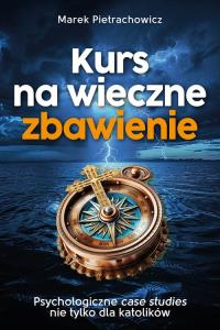 Kurs na wieczne zbawienie. Autor: Pietrachowicz Marek. Dobreksiazki.pl Okładka książki Kurs na wieczne zbawienie