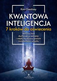 Kwantowa inteligencja. 7 kroków do oświecenia. Autor: Kim Chetsney. Dobreksiazki.pl Okładka książki Kwantowa inteligencja. 7 kroków do oświecenia