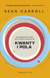 Kwanty i pola. Największe idee we Wszechświecie. Autor: Carroll Sean. Dobreksiazki.pl Okładka książki Kwanty i pola. Największe idee we Wszechświecie