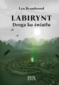 Labirynt: Droga ku światłu. Autor: Lyn Brandwood. Dobreksiazki.pl Okładka książki Labirynt: Droga ku światłu