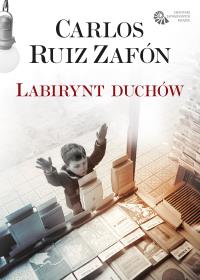 Labirynt duchów. Autor: Carlos Ruiz Zafon. Dobreksiazki.pl Okładka książki Labirynt duchów