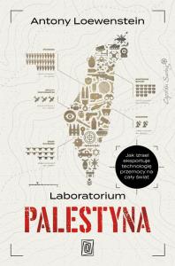 Laboratorium Palestyna. Jak Izrael eksportuje technologię przemocy na cały świat. Autor: Szczeliny. Dobreksiazki.pl Okładka książki Laboratorium Palestyna. Jak Izrael eksportuje technologię przemocy na cały świat