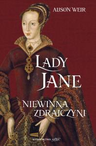 Lady Jane. Niewinna zdrajczyni. Autor: Weir Alison. Dobreksiazki.pl Okładka książki Lady Jane. Niewinna zdrajczyni