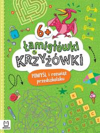 Okładka książki Łamigłówki i krzyżówki. Pomyśl i rozwiąż przedszkolaku 6+