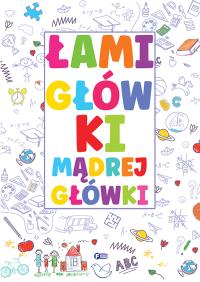 Łamigłówki mądrej główki - uszkodzone. Autor: Opracowanie zbiorowe. Dobreksiazki.pl Okładka książki Łamigłówki mądrej główki - uszkodzone